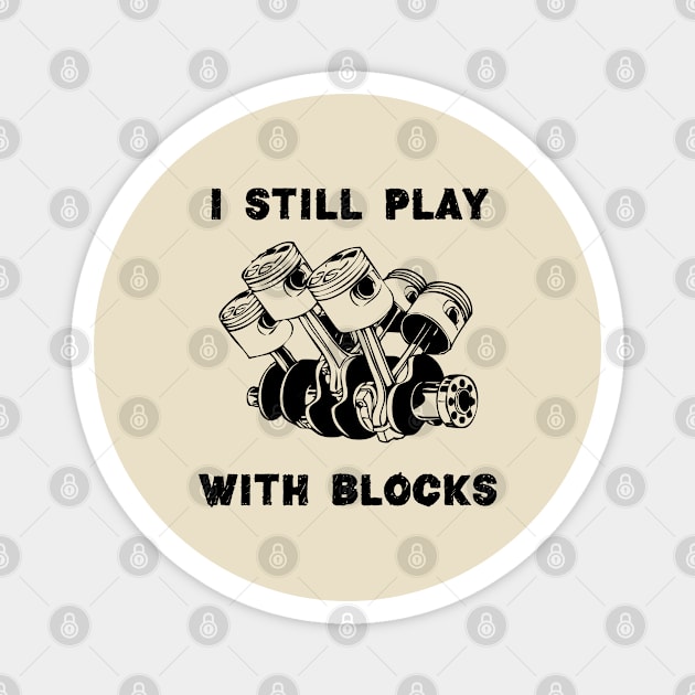 I Still Play With Blocks, Mechanic Engine Block Magnet by chidadesign